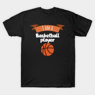 I am a basketball player T-Shirt